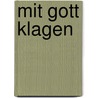 Mit Gott klagen by Unknown