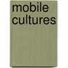 Mobile Cultures by Maria S. Forrai