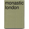 Monastic London door Walter Stanhope