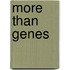 More Than Genes