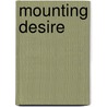 Mounting Desire door Nina Killham