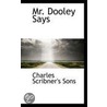 Mr. Dooley Says by Charles Scribners