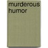 Murderous Humor