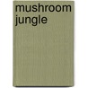 Mushroom Jungle door Steve Holland