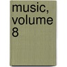 Music, Volume 8 by Unknown