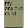My Anxious Mind door Michael A. Tompkins