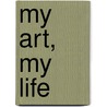My Art, My Life door John Van Hamersveld
