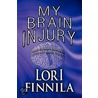 My Brain Injury door Lori Finnila
