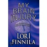 My Brain Injury by Lori Finnila