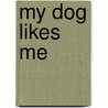 My Dog Likes Me door Bobbie Kalman