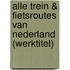 Alle trein & fietsroutes van Nederland (werktitel)