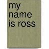 My Name Is Ross door Ross Fitzgerald