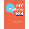 My Quotable Kid door Chronicle Books