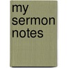 My Sermon Notes door Onbekend