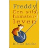 Freddy een wild hamsterleven by D. Reiche
