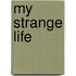 My Strange Life