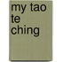 My Tao Te Ching