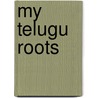 My Telugu Roots door Chakravarthy Nalamotu