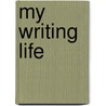 My Writing Life door TheNextBigWriter. com