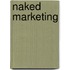 Naked Marketing
