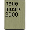 Neue Musik 2000 door Ernstalbrecht Stiebler