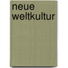 Neue Weltkultur door Karl Joï¿½L