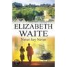 Never Say Never door Elizabeth Waite