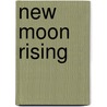 New Moon Rising door Keith L. Cowing