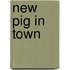 New Pig In Town