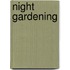Night Gardening