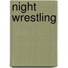 Night Wrestling by Leslie Williams