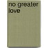 No Greater Love