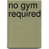 No Gym Required door Suzanne Boyd