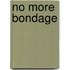 No More Bondage
