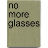 No More Glasses door Julius Shulman Md