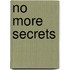 No More Secrets