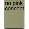 No Pink Concept by Peter B. Griggs