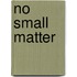 No Small Matter