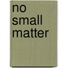 No Small Matter door George M. Whitesides