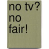 No Tv? No Fair! by Karin Adams