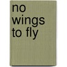 No Wings To Fly door Jess Foley