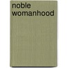 Noble Womanhood by George Barnett Smith