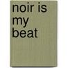 Noir Is My Beat door Lara Fisher
