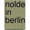 Nolde In Berlin by M. (ed) Reuther