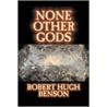 None Other Gods by Robert Benson