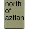 North Of Aztlan door Richard Griswold Del Castillo