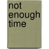 Not Enough Time