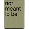 Not Meant To Be by Paul M. Umbaugh Iii