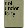 Not Under Forty by Willa Silbert Cather