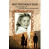 Not Without God by Eleanor Miller Wiedenhoff